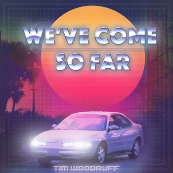 We've Come So Far - Tim Woodruff