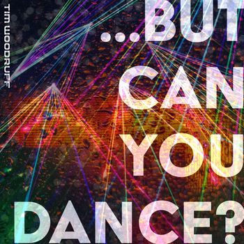 ...but can you dance? - Tim Woodruff