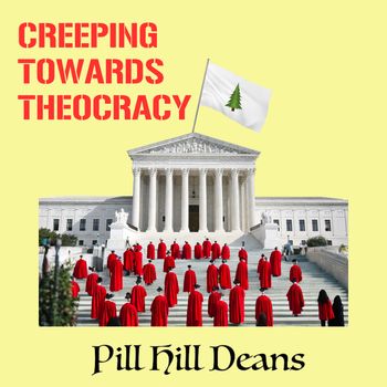 Creeping Towards Theocracy - Pill Hill Deans