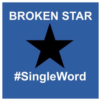 #SingleWord - Broken Star