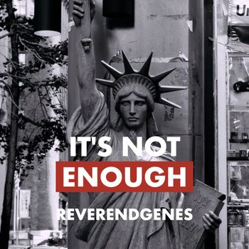 It's Not Enough - Reverend Genes