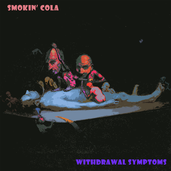 Withdrawal Symptoms - Smokin' Cola