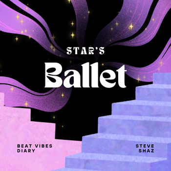 Star's Ballet with beat vibes diary - Steve Shaz