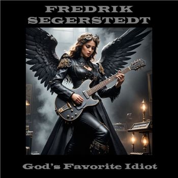 God's Favorite Idiot - Fredrik Segerstedt
