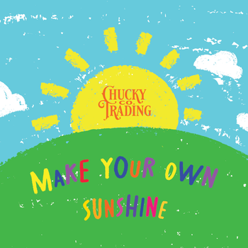 Make Your Own Sunshine - Chucky Trading Co