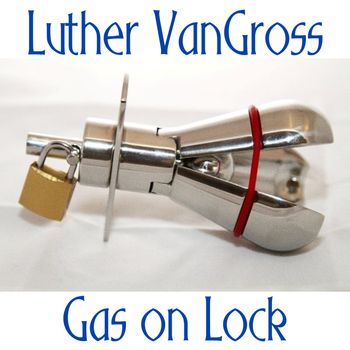 Gas On Lock (Feat. ZipZapZop) - Luther VanGross